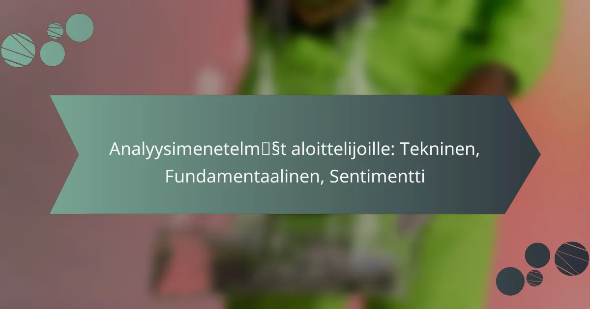 Analyysimenetelmät aloittelijoille: Tekninen, Fundamentaalinen, Sentimentti