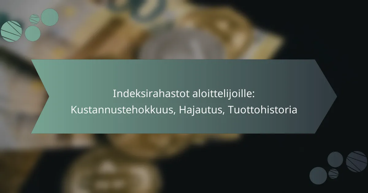 Indeksirahastot aloittelijoille: Kustannustehokkuus, Hajautus, Tuottohistoria