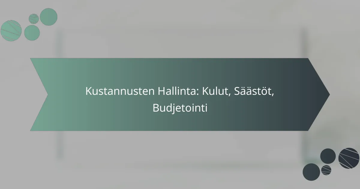Kustannusten Hallinta: Kulut, Säästöt, Budjetointi
