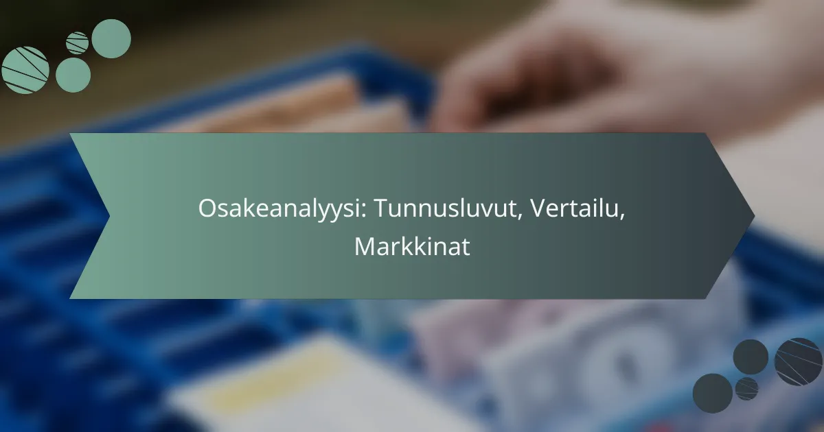 Osakeanalyysi: Tunnusluvut, Vertailu, Markkinat