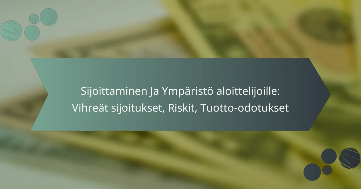 Sijoittaminen Ja Ympäristö aloittelijoille: Vihreät sijoitukset, Riskit, Tuotto-odotukset