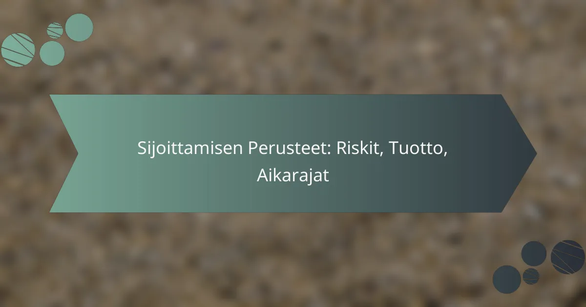 Sijoittamisen Perusteet: Riskit, Tuotto, Aikarajat