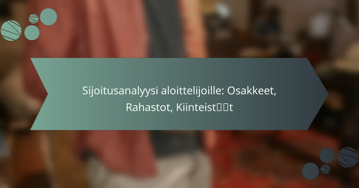 Sijoitusanalyysi aloittelijoille: Osakkeet, Rahastot, Kiinteistöt