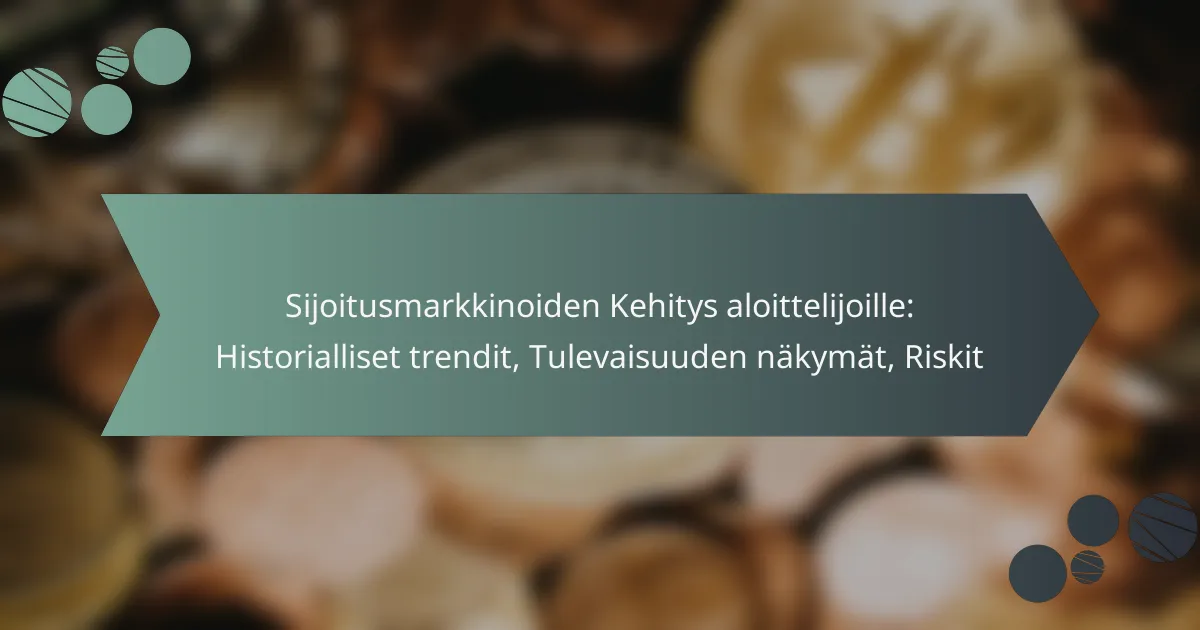 Sijoitusmarkkinoiden Kehitys aloittelijoille: Historialliset trendit, Tulevaisuuden näkymät, Riskit
