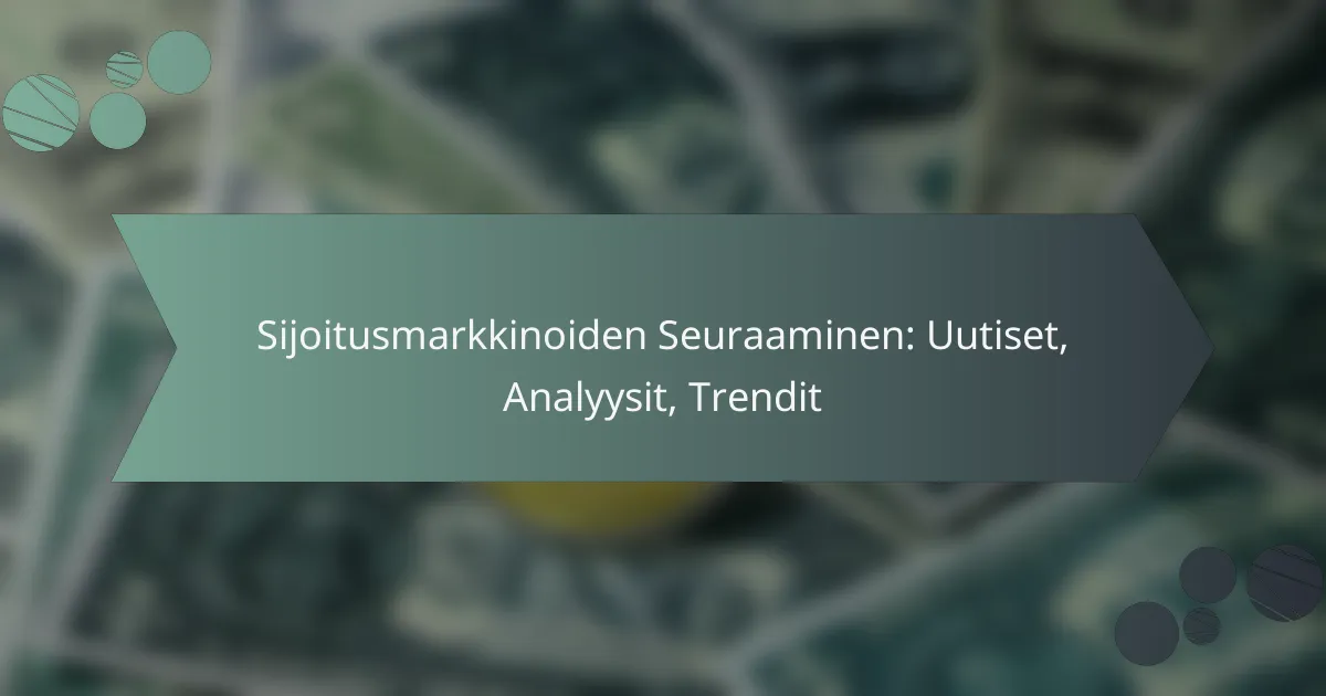 Sijoitusmarkkinoiden Seuraaminen: Uutiset, Analyysit, Trendit