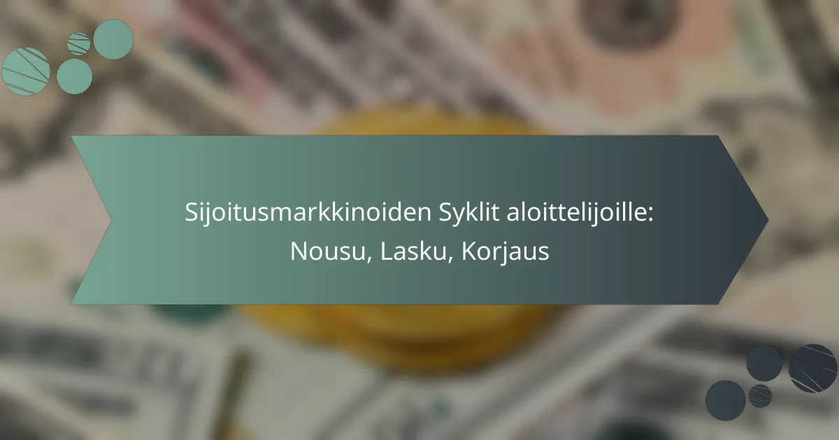 Sijoitusmarkkinoiden Syklit aloittelijoille: Nousu, Lasku, Korjaus