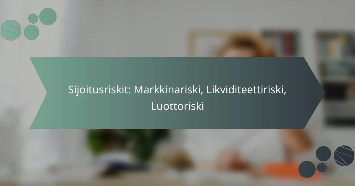 Sijoitusriskit: Markkinariski, Likviditeettiriski, Luottoriski