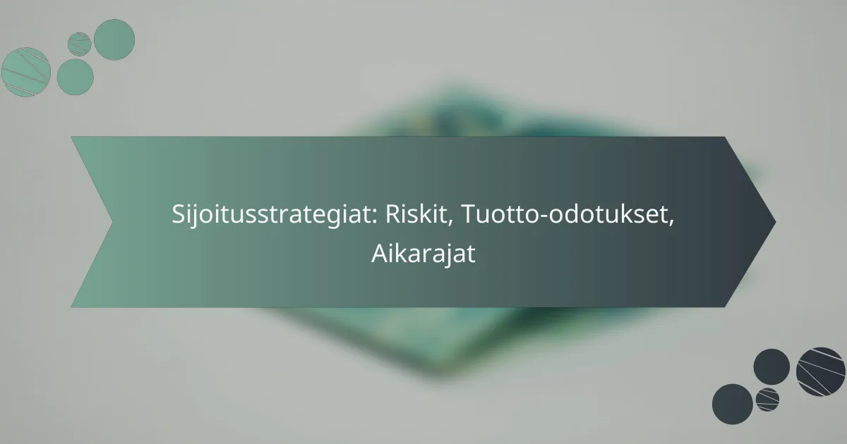 Sijoitusstrategiat: Riskit, Tuotto-odotukset, Aikarajat