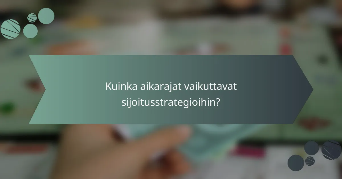 Kuinka aikarajat vaikuttavat sijoitusstrategioihin?