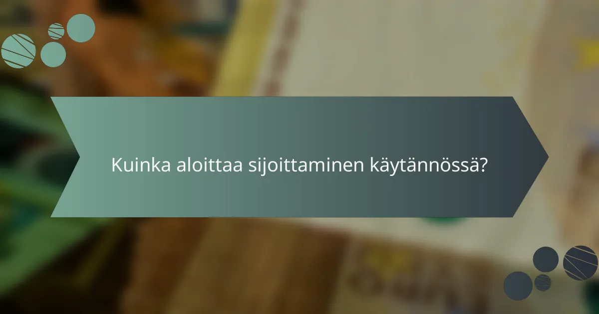 Kuinka aloittaa sijoittaminen käytännössä?