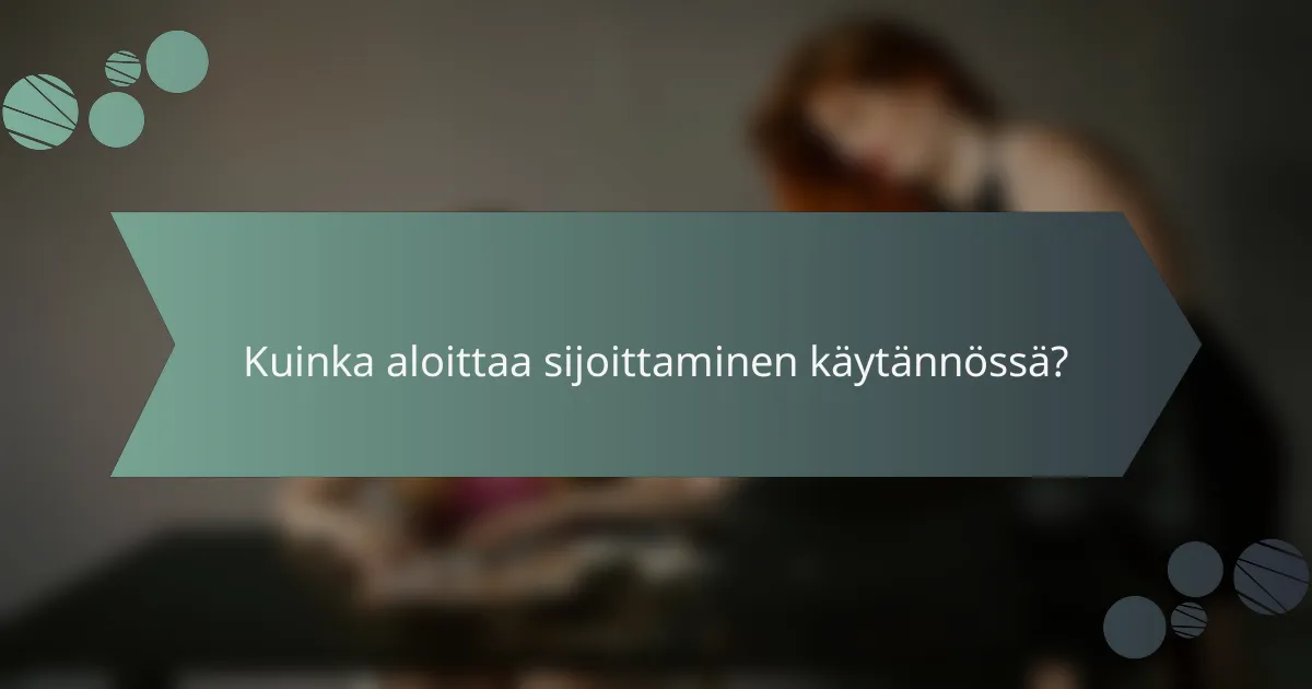 Kuinka aloittaa sijoittaminen käytännössä?