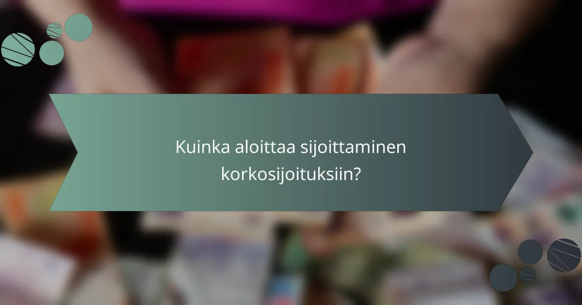 Kuinka aloittaa sijoittaminen korkosijoituksiin?
