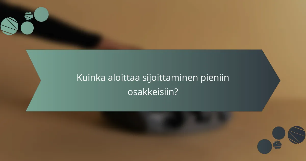 Kuinka aloittaa sijoittaminen pieniin osakkeisiin?