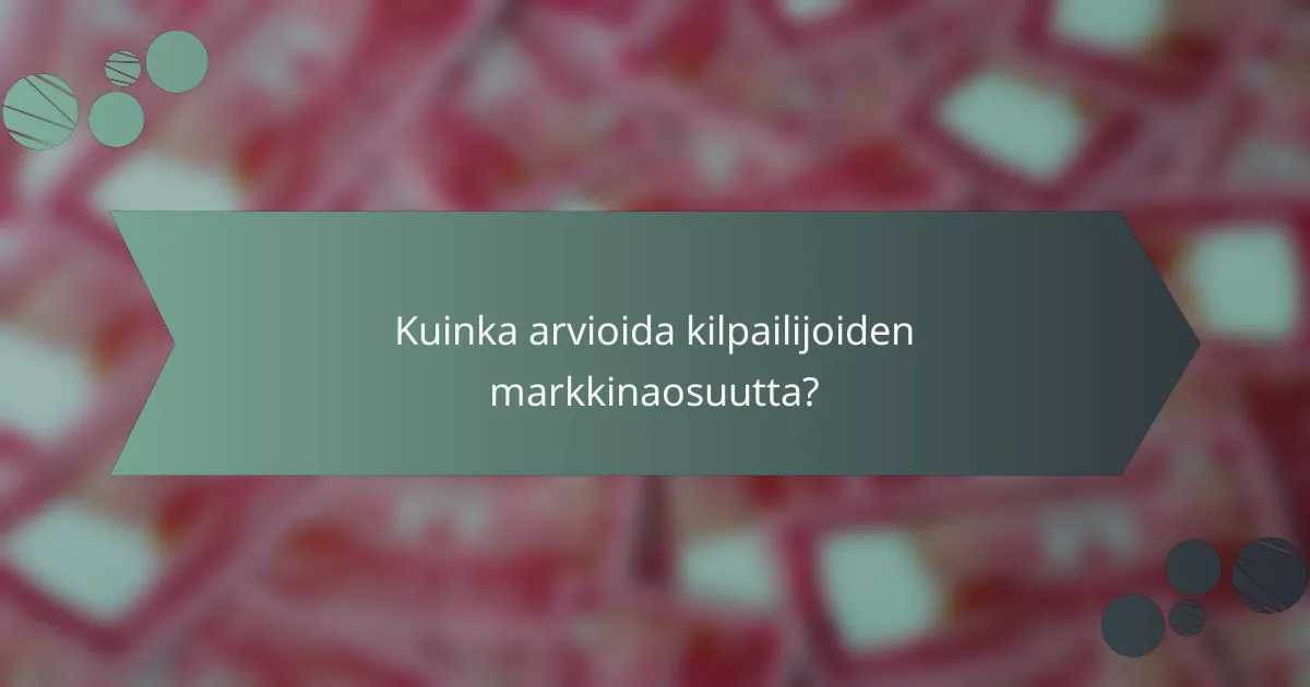 Kuinka arvioida kilpailijoiden markkinaosuutta?