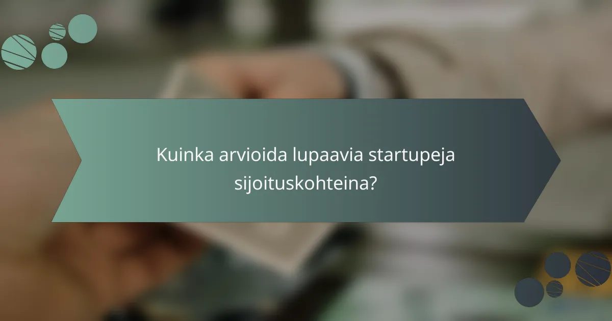 Kuinka arvioida lupaavia startupeja sijoituskohteina?