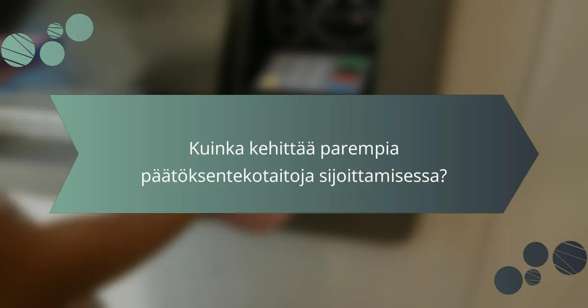 Kuinka kehittää parempia päätöksentekotaitoja sijoittamisessa?