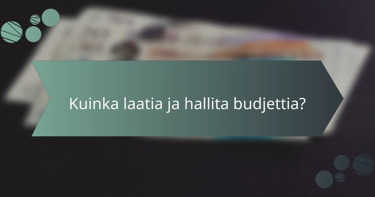 Kuinka laatia ja hallita budjettia?