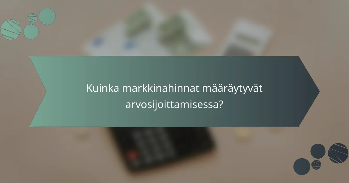 Kuinka markkinahinnat määräytyvät arvosijoittamisessa?