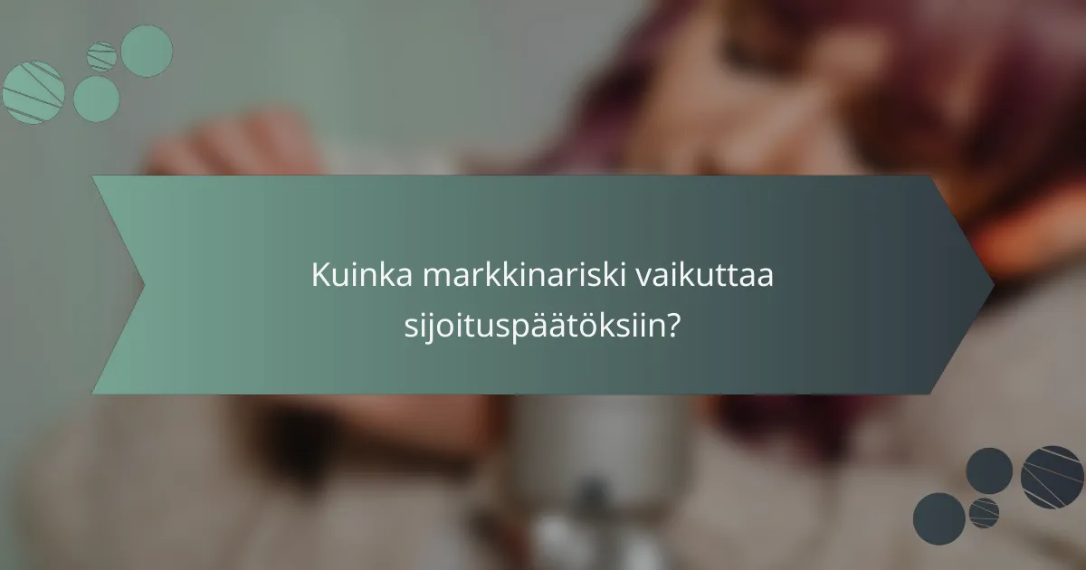 Kuinka markkinariski vaikuttaa sijoituspäätöksiin?