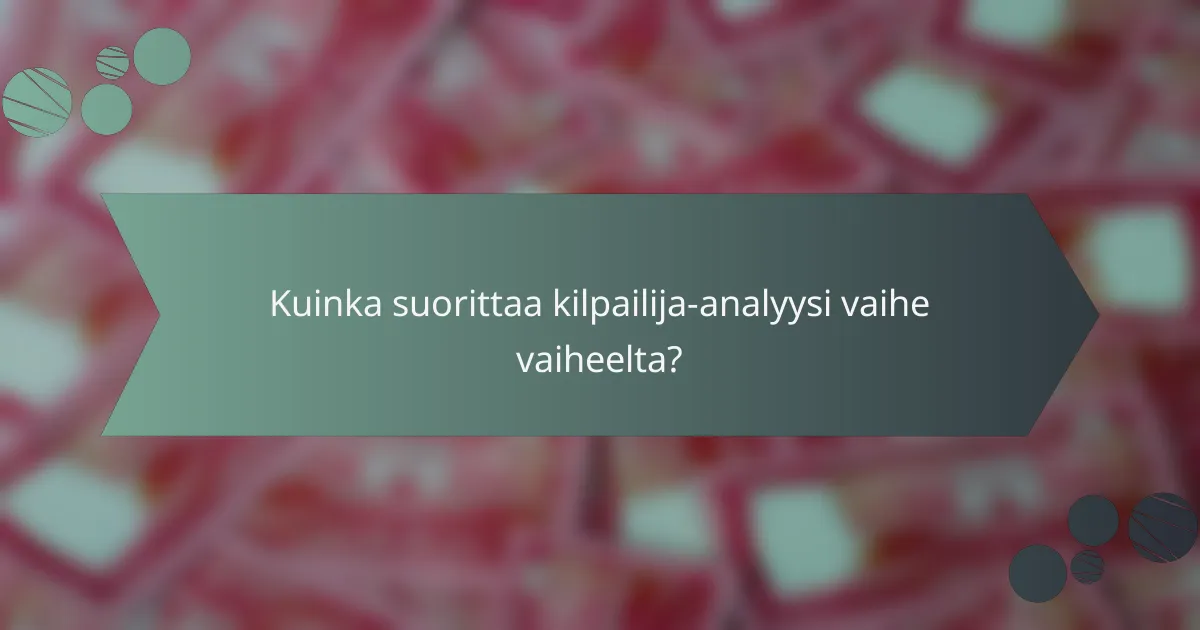 Kuinka suorittaa kilpailija-analyysi vaihe vaiheelta?