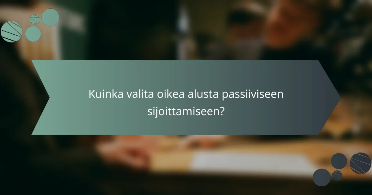 Kuinka valita oikea alusta passiiviseen sijoittamiseen?