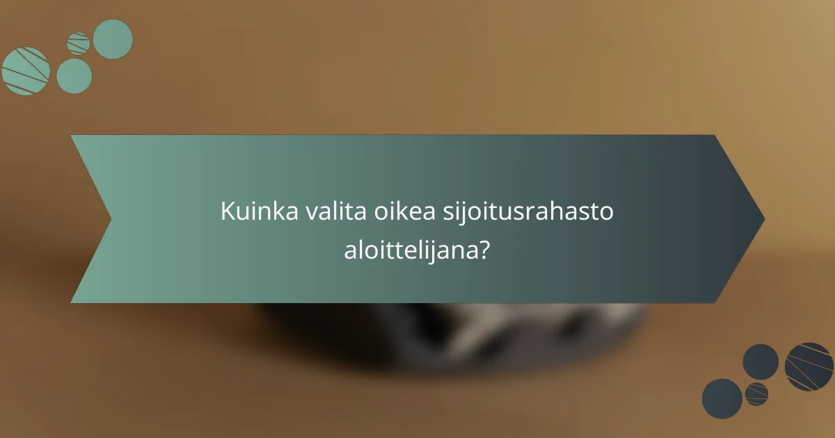 Kuinka valita oikea sijoitusrahasto aloittelijana?