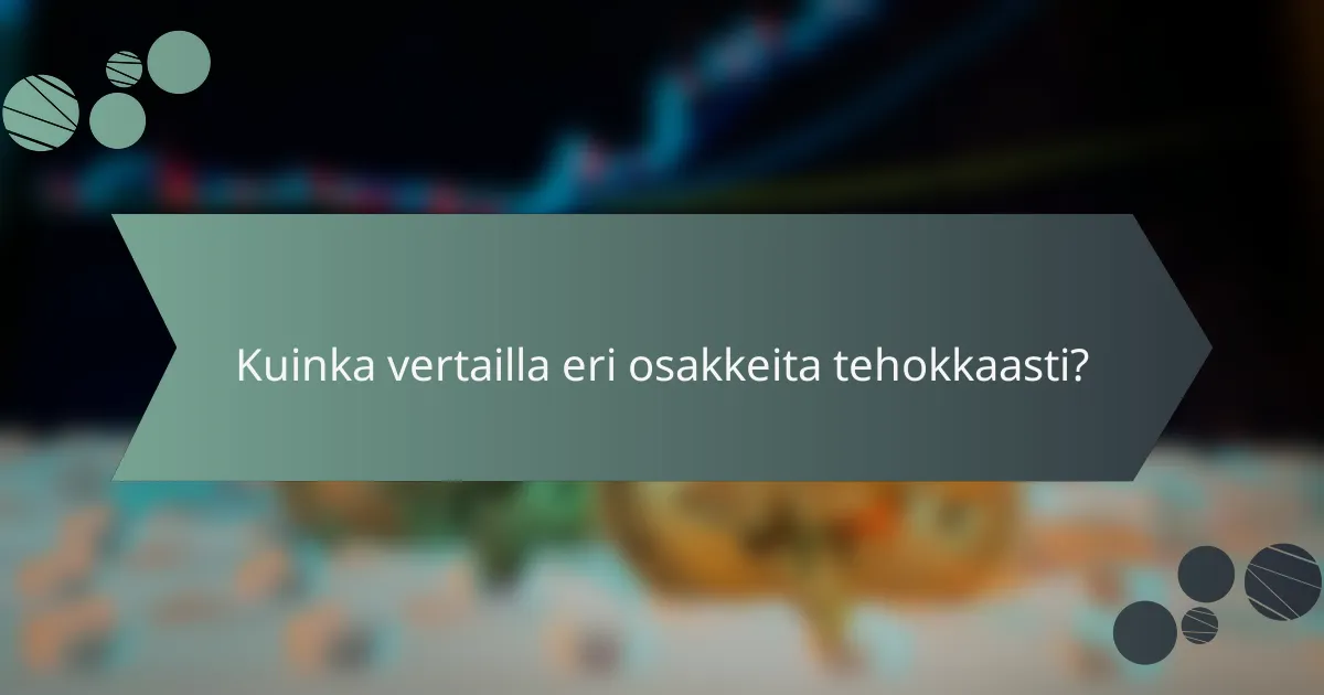Kuinka vertailla eri osakkeita tehokkaasti?