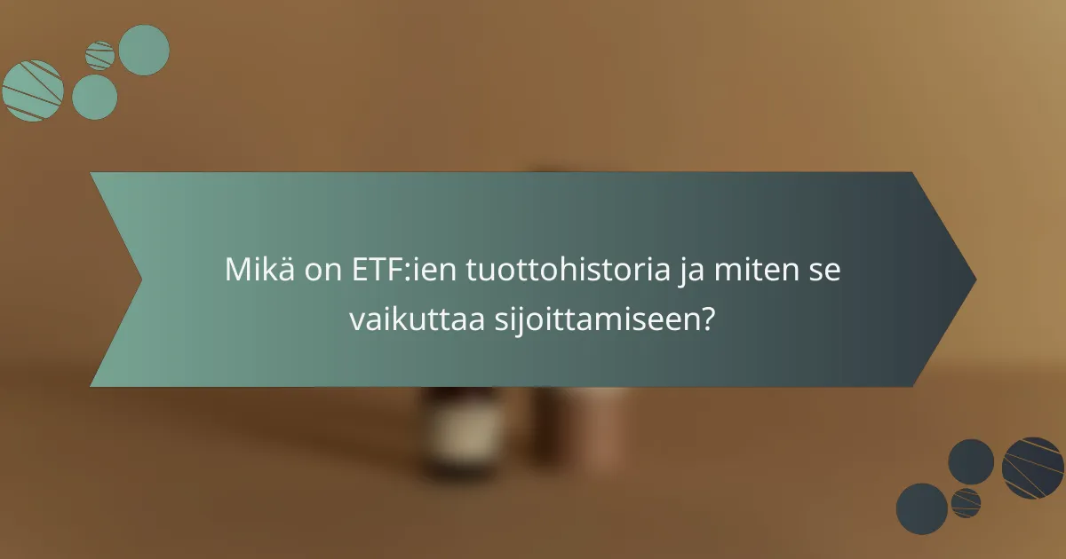 Mikä on ETF:ien tuottohistoria ja miten se vaikuttaa sijoittamiseen?