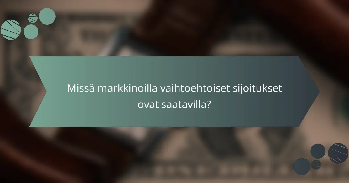 Missä markkinoilla vaihtoehtoiset sijoitukset ovat saatavilla?
