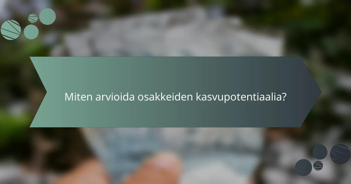Miten arvioida osakkeiden kasvupotentiaalia?