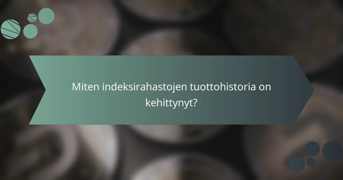 Miten indeksirahastojen tuottohistoria on kehittynyt?