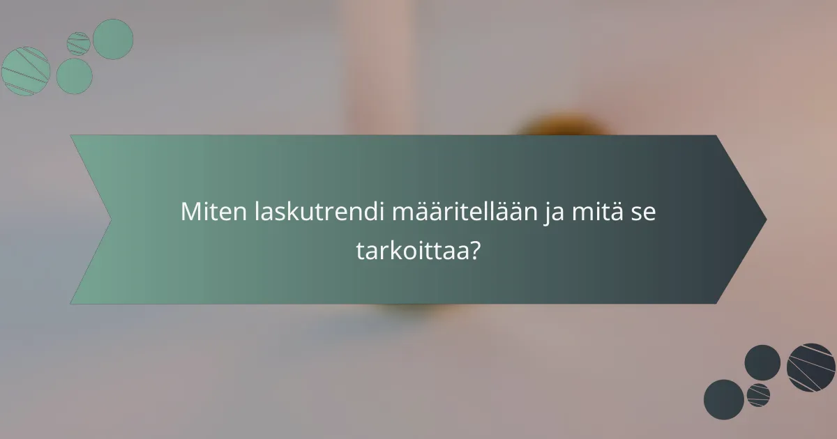 Miten laskutrendi määritellään ja mitä se tarkoittaa?