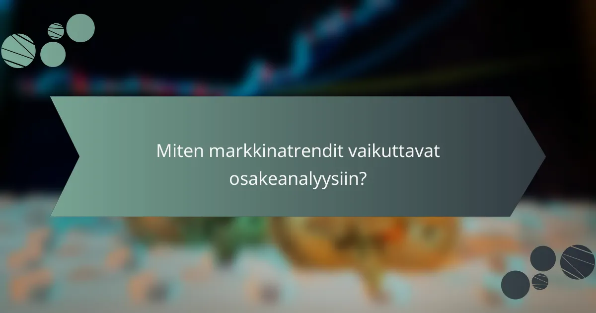 Miten markkinatrendit vaikuttavat osakeanalyysiin?
