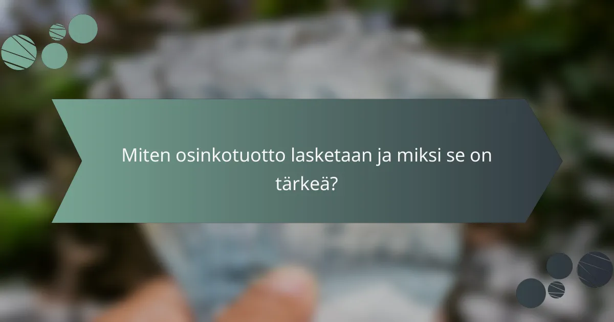 Miten osinkotuotto lasketaan ja miksi se on tärkeä?