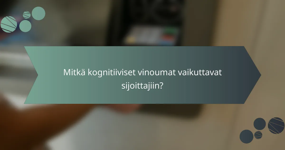 Mitkä kognitiiviset vinoumat vaikuttavat sijoittajiin?