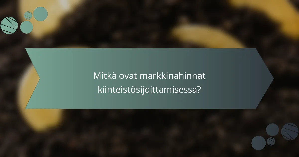 Mitkä ovat markkinahinnat kiinteistösijoittamisessa?
