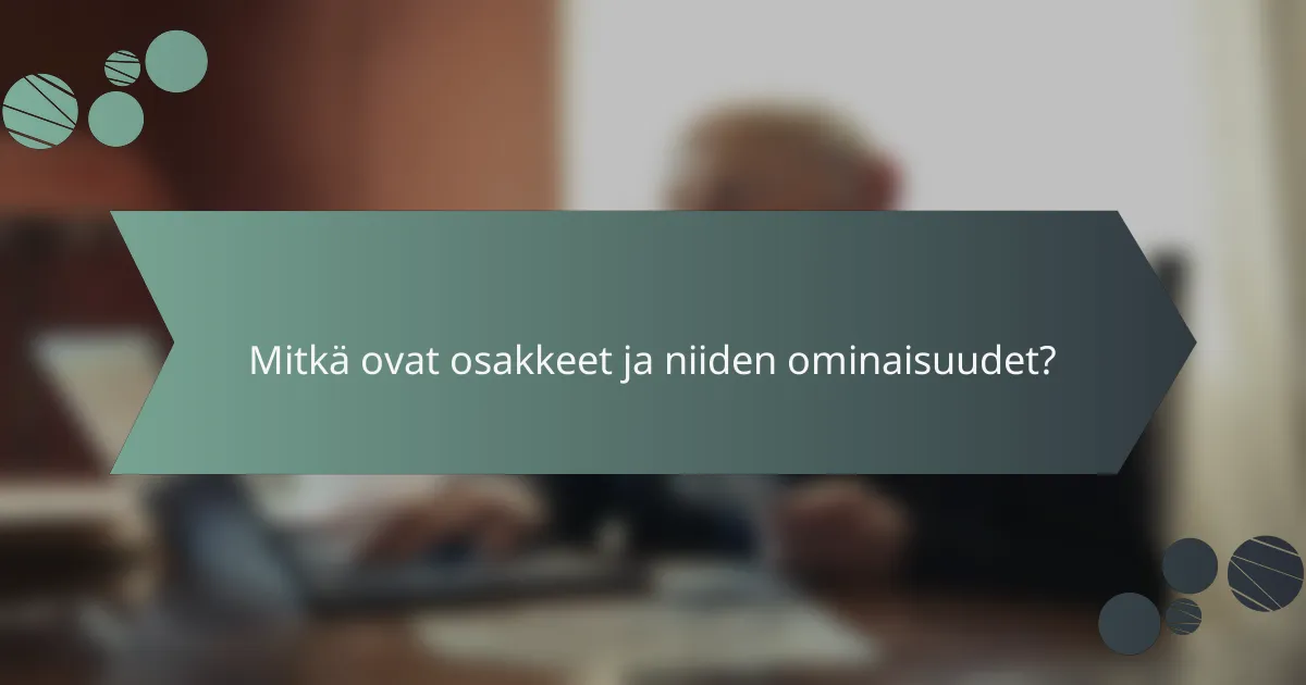 Mitkä ovat osakkeet ja niiden ominaisuudet?