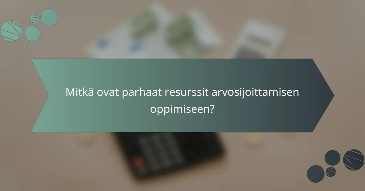 Mitkä ovat parhaat resurssit arvosijoittamisen oppimiseen?