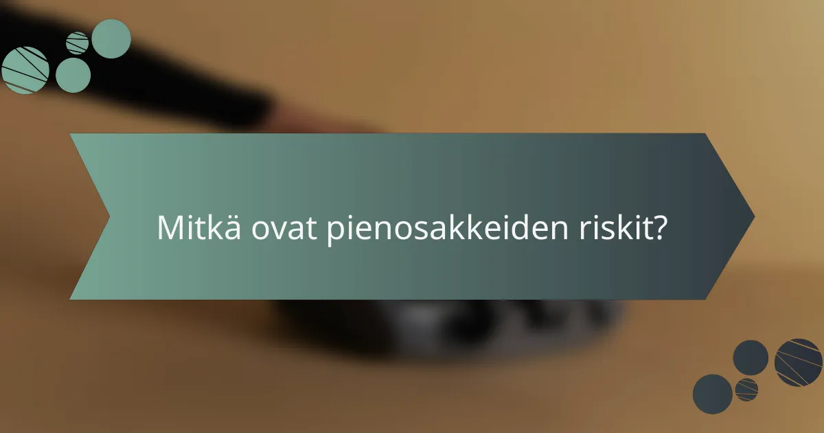 Mitkä ovat pienosakkeiden riskit?