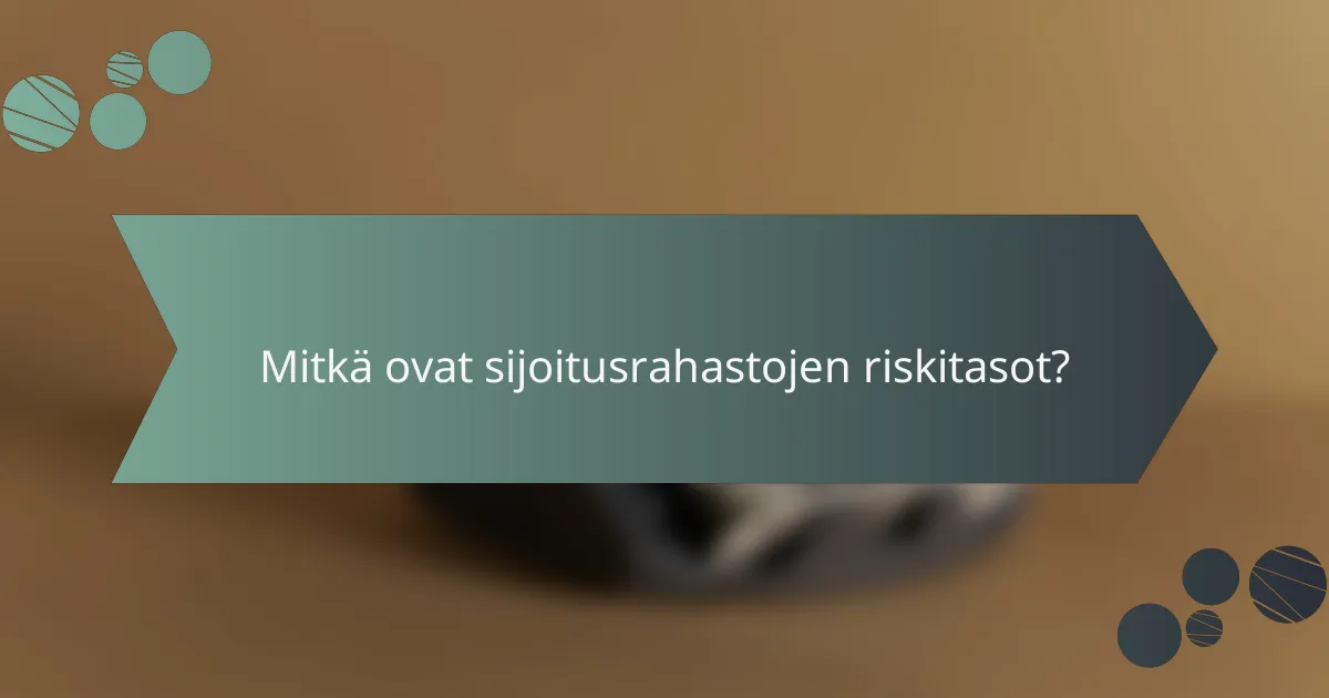 Mitkä ovat sijoitusrahastojen riskitasot?