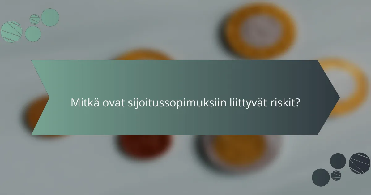Mitkä ovat sijoitussopimuksiin liittyvät riskit?