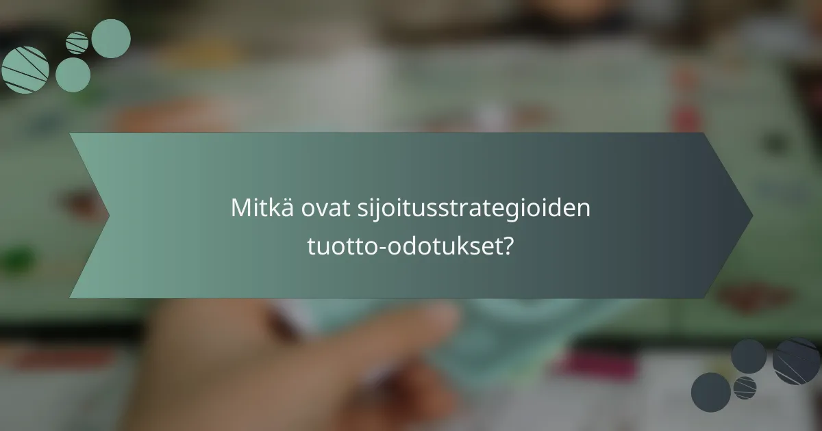 Mitkä ovat sijoitusstrategioiden tuotto-odotukset?