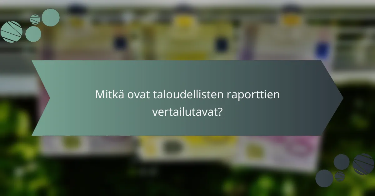 Mitkä ovat taloudellisten raporttien vertailutavat?