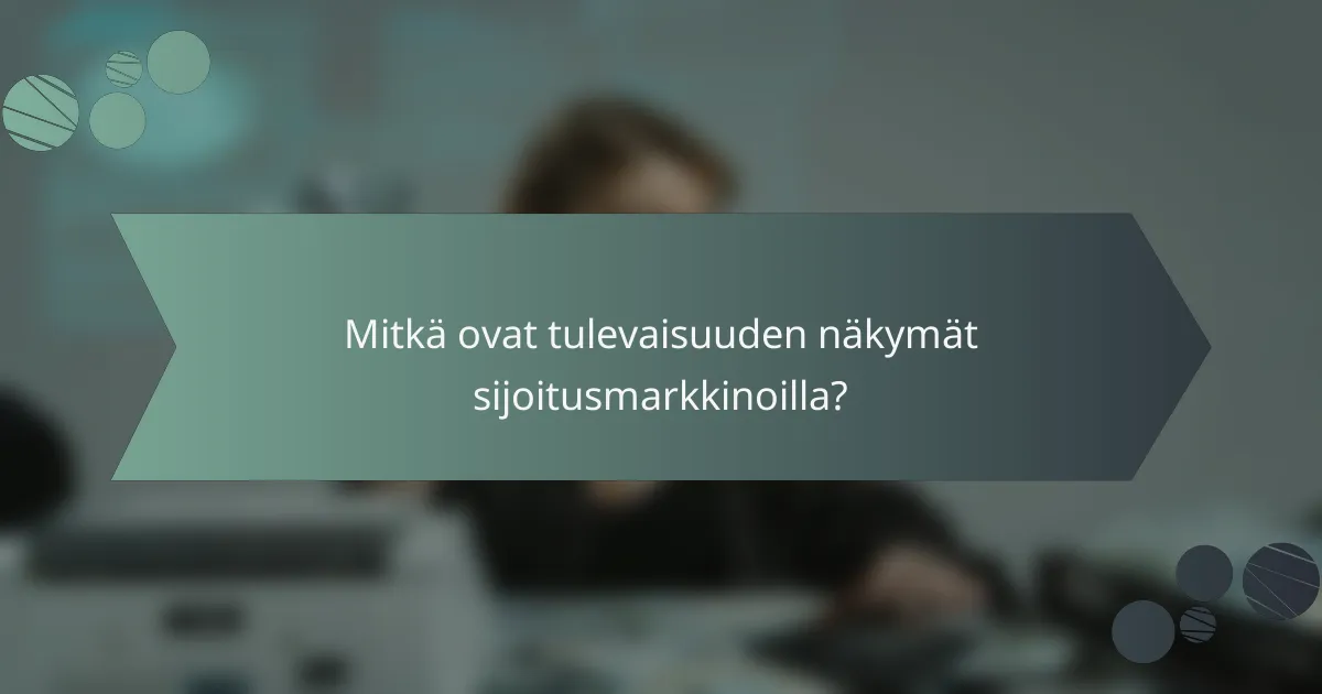 Mitkä ovat tulevaisuuden näkymät sijoitusmarkkinoilla?