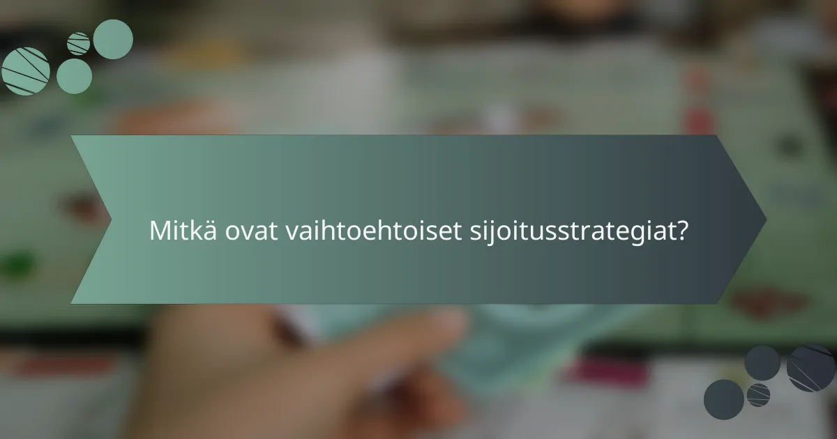 Mitkä ovat vaihtoehtoiset sijoitusstrategiat?