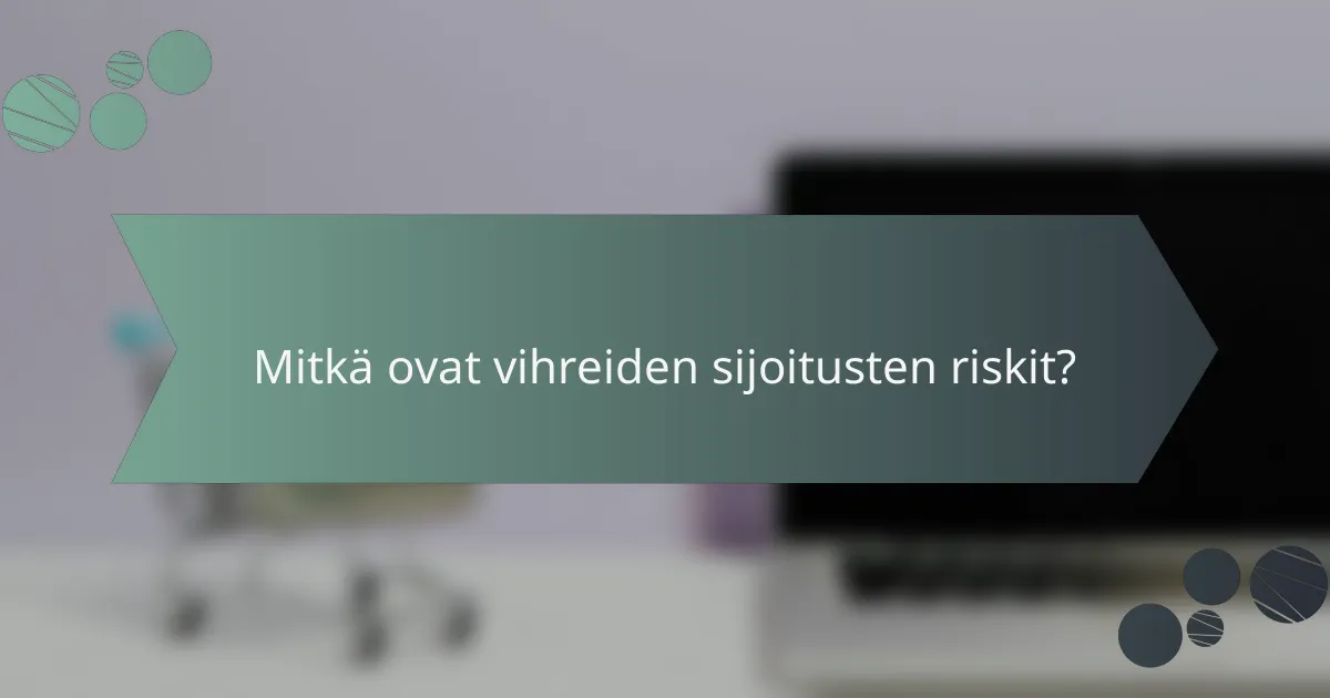 Mitkä ovat vihreiden sijoitusten riskit?